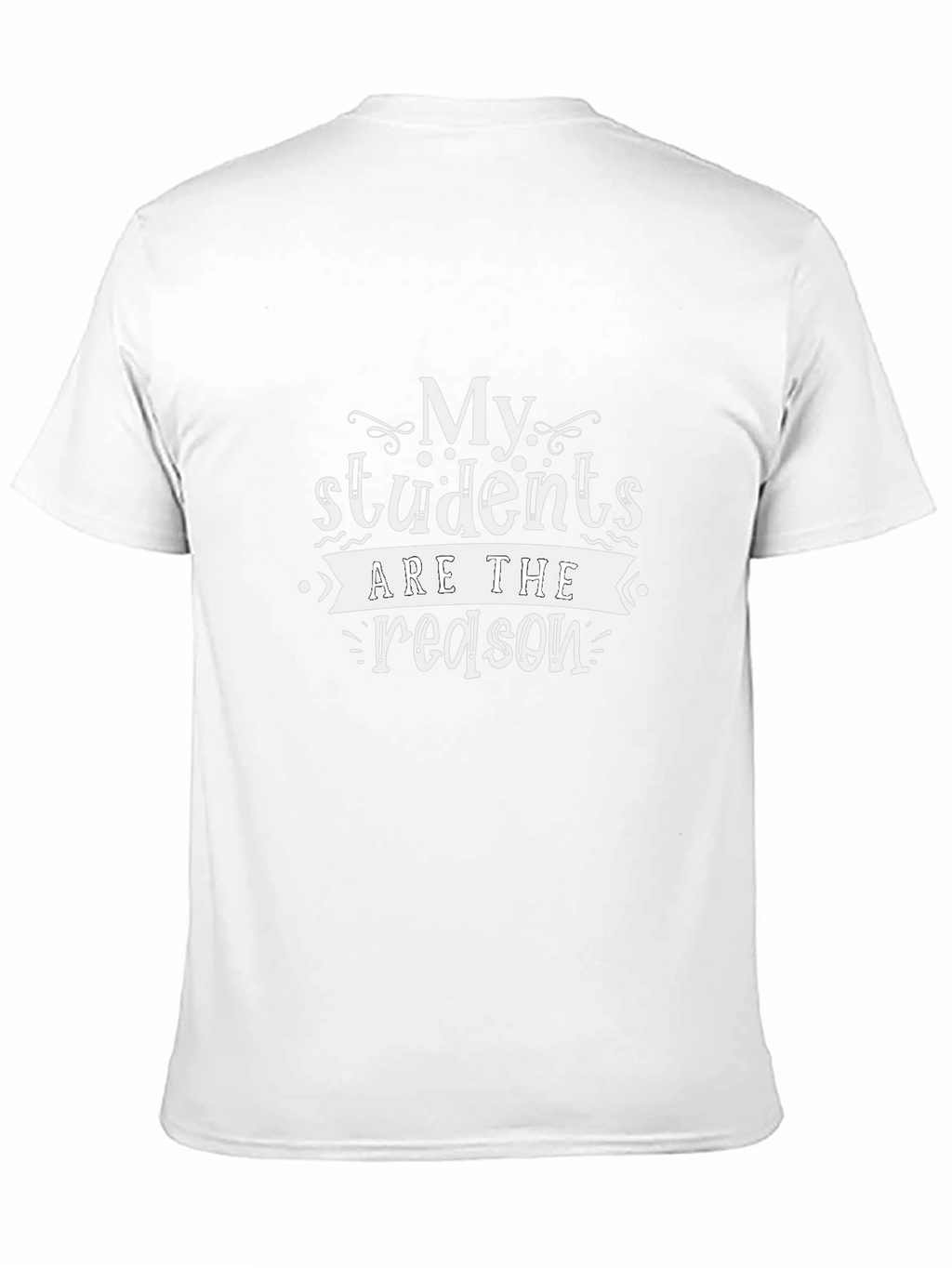 My Students Are The Reason T-Shirt