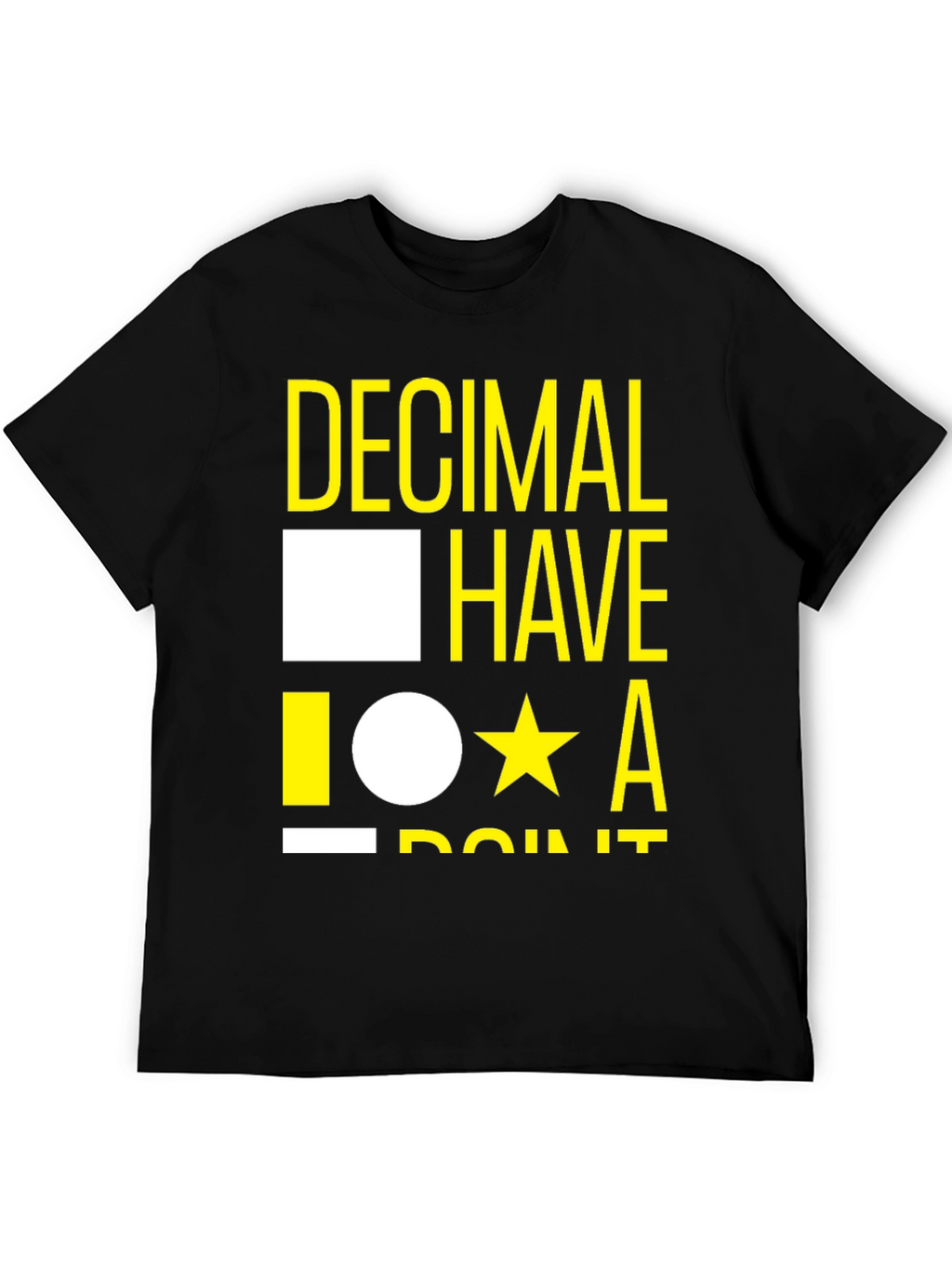 Decimal Have It T-Shirt - Funny Math Tee