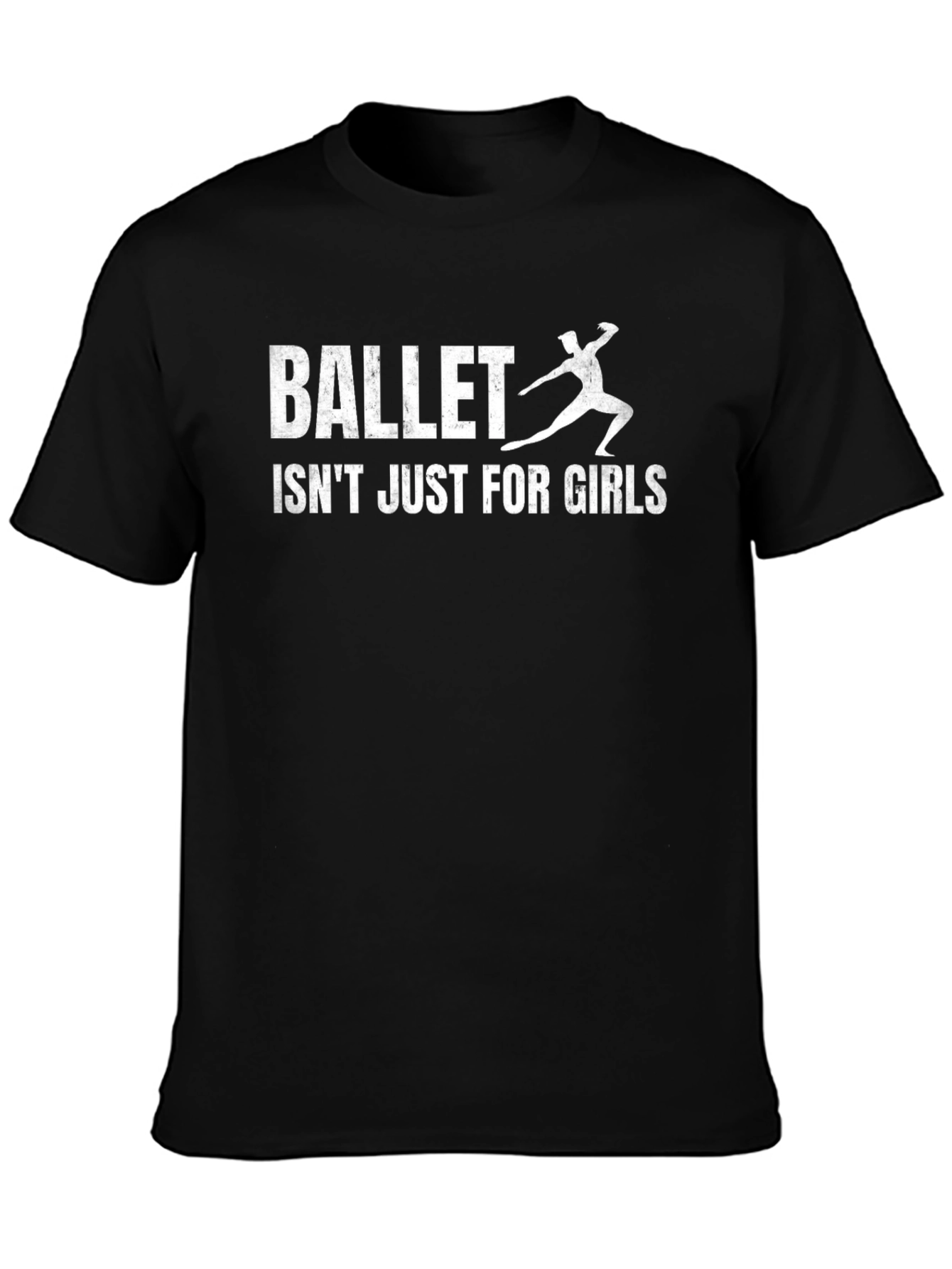 Ballet Isnt Just For Girls T-Shirt - Dance Tee