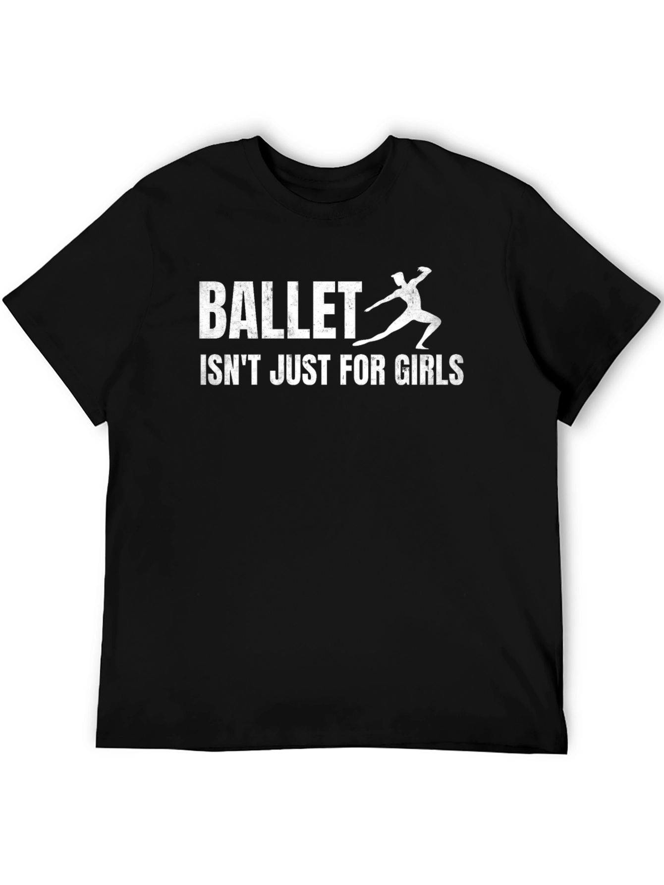 Ballet Isnt Just For Girls T-Shirt - Dance Tee