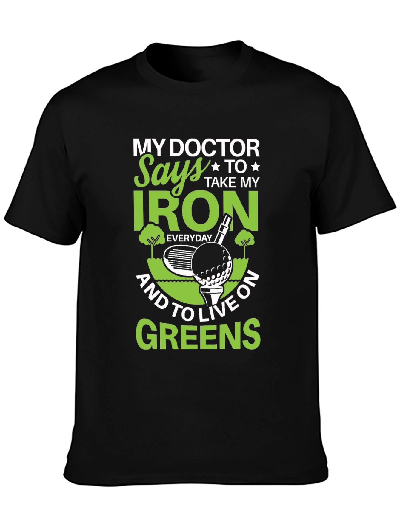 My Doctor Says Golf T-Shirt - Iron & Greens