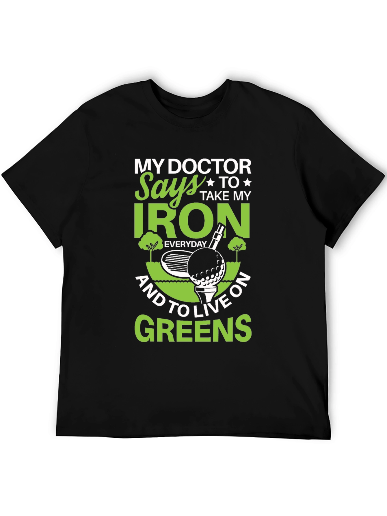 My Doctor Says Golf T-Shirt - Iron & Greens