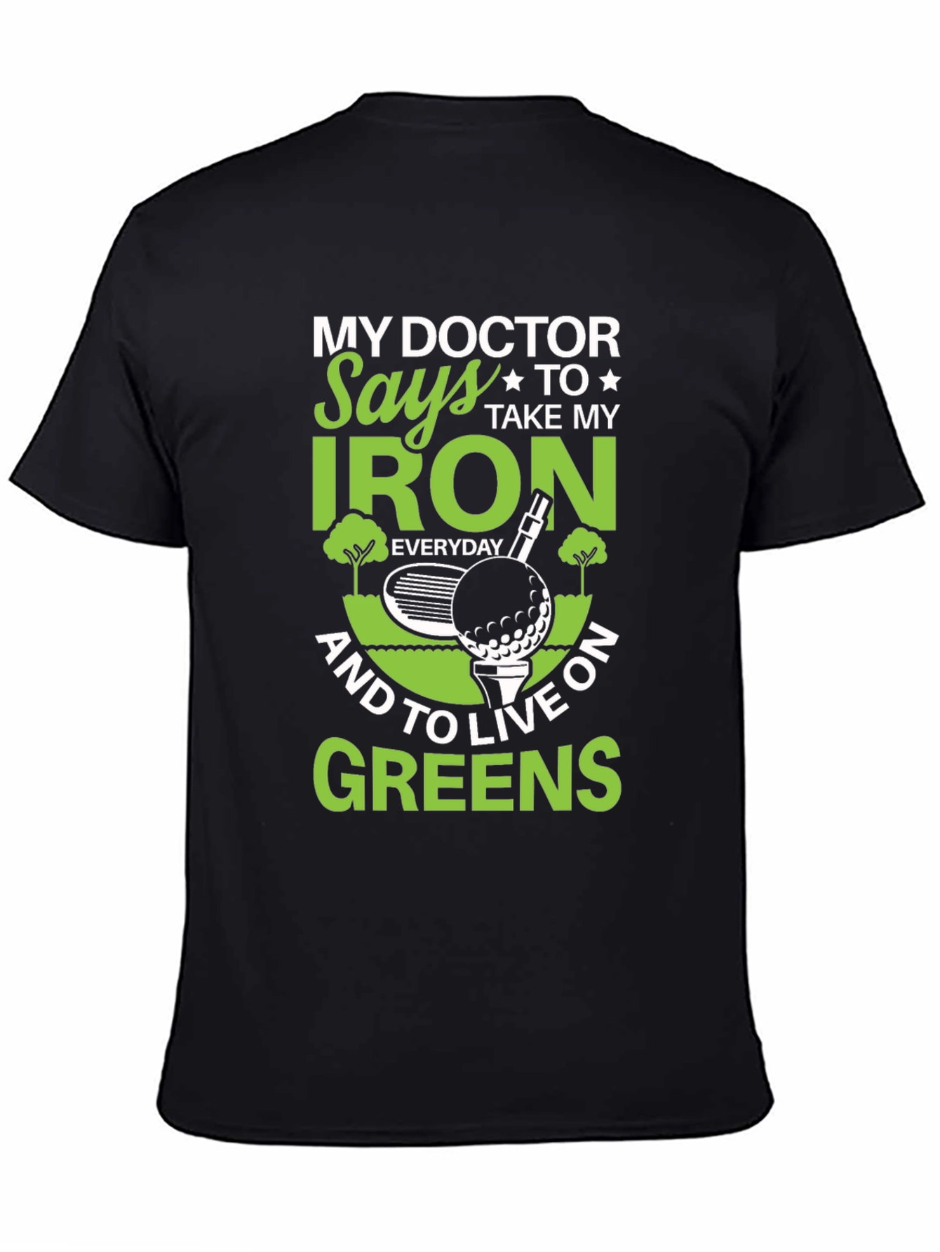 My Doctor Says Golf T-Shirt - Iron & Greens