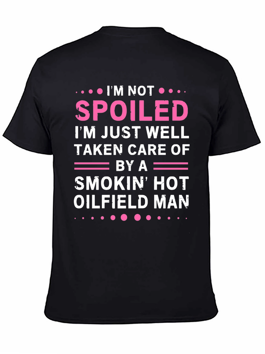 Spoiled by Hot Oilfield Man T-Shirt