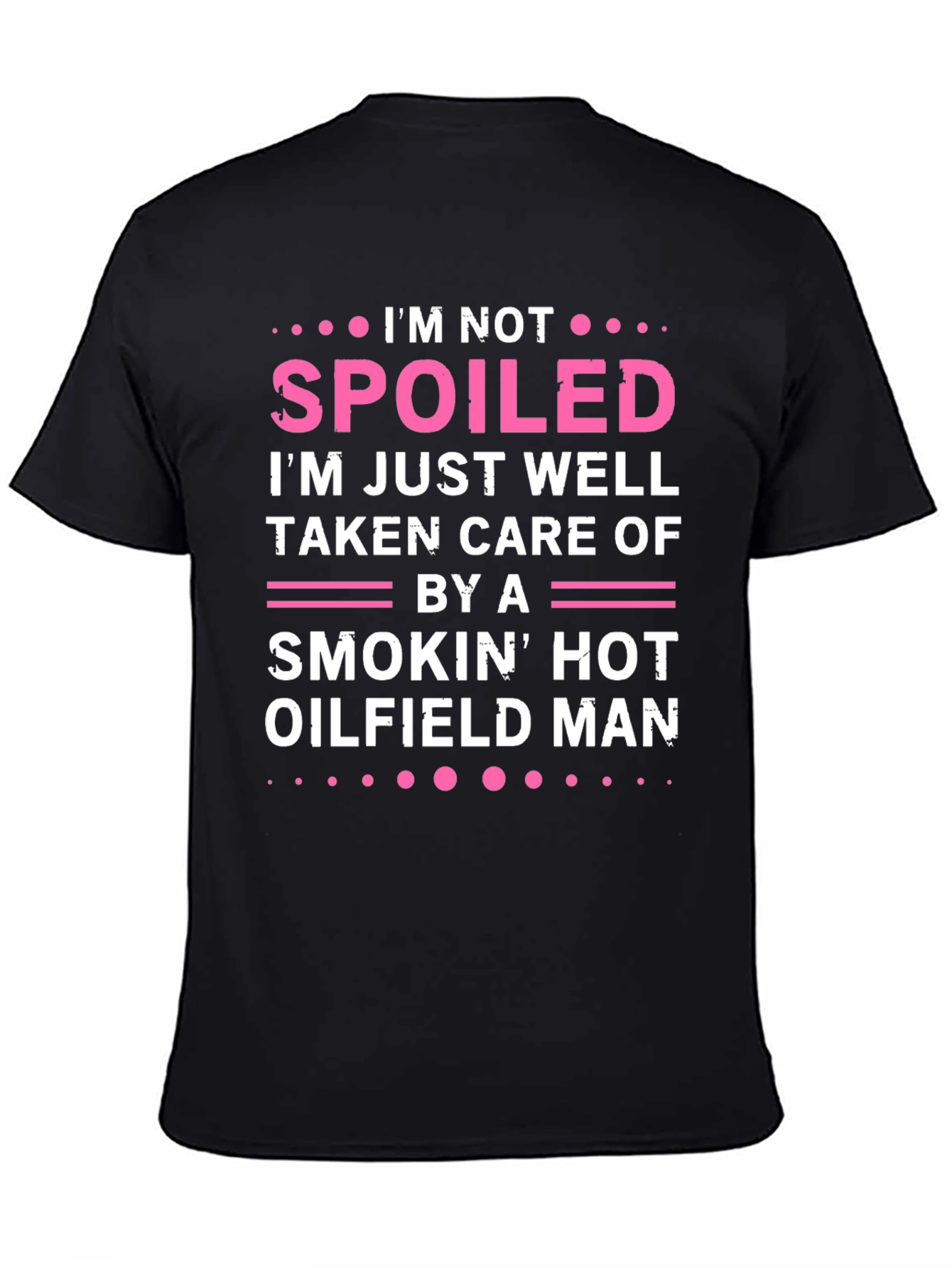 Spoiled by Hot Oilfield Man T-Shirt