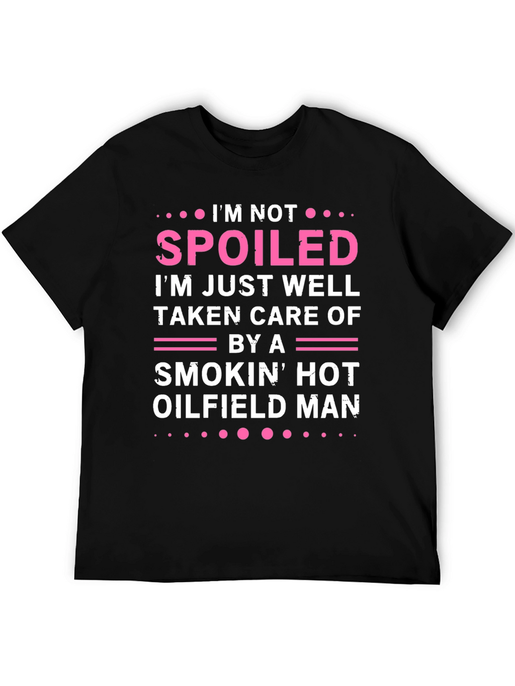 Spoiled by Hot Oilfield Man T-Shirt