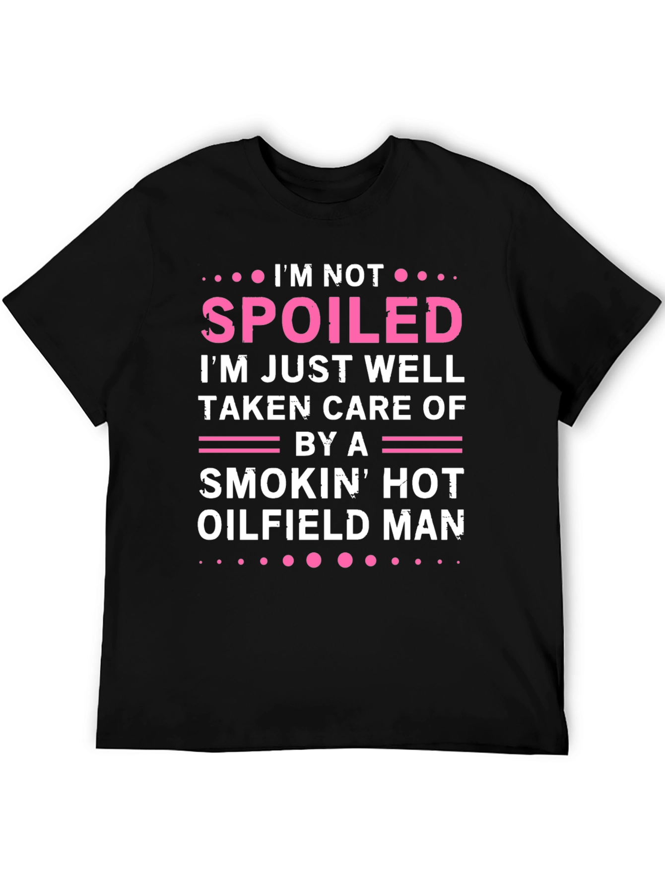 Spoiled by Hot Oilfield Man T-Shirt