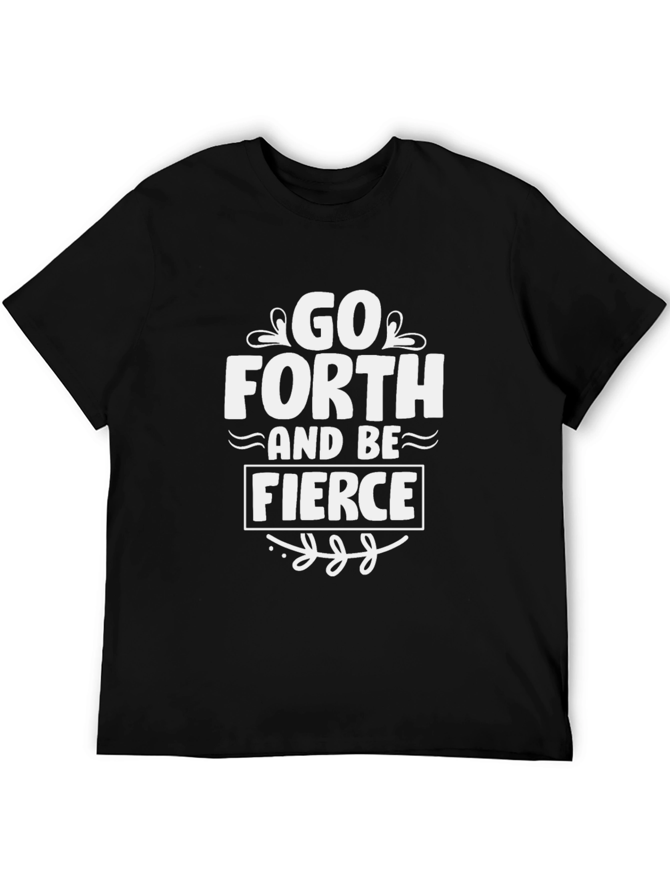 Go Forth and Be Fierce T-Shirt