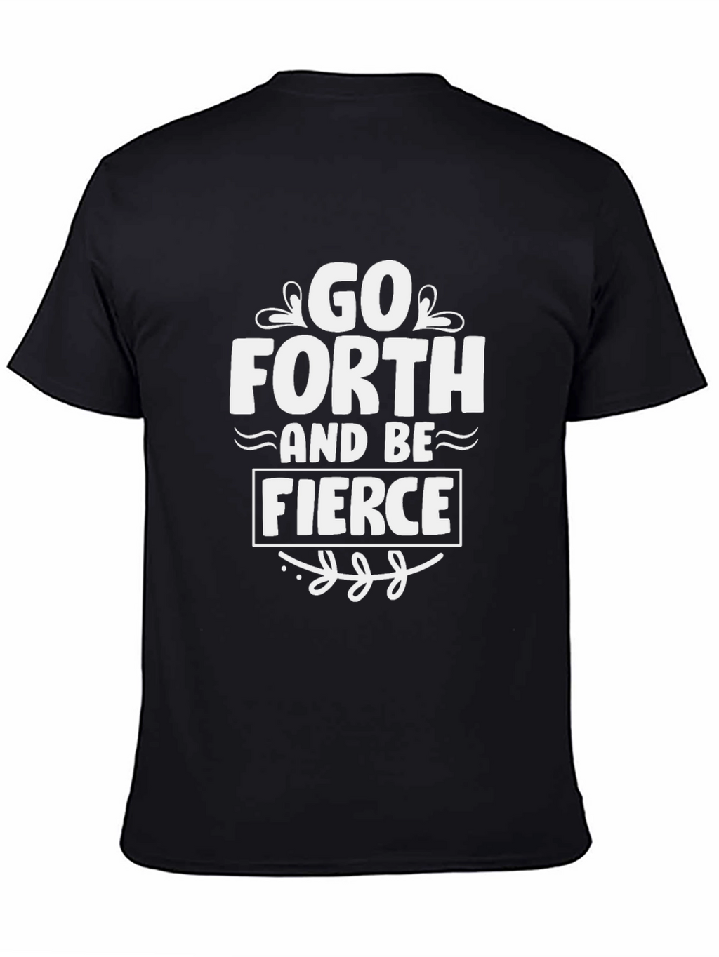 Go Forth and Be Fierce T-Shirt