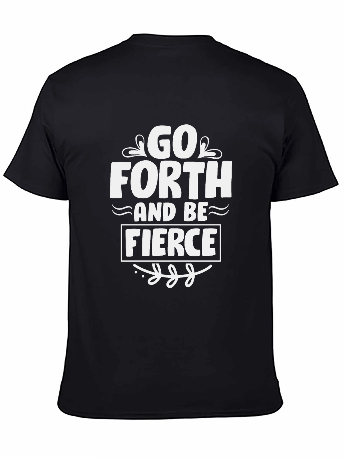 Go Forth and Be Fierce T-Shirt