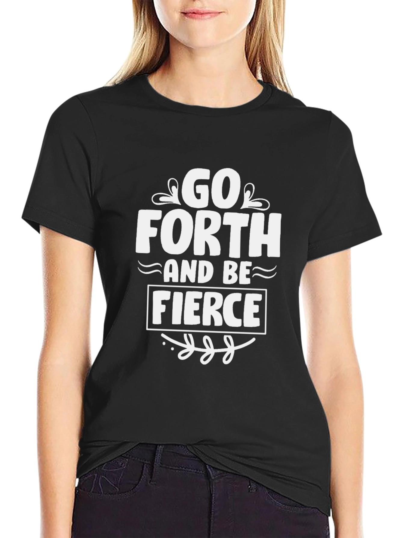 Go Forth and Be Fierce T-Shirt