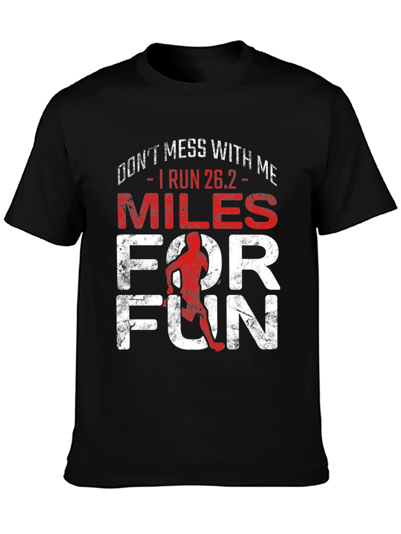 Marathon Runner T-Shirt - Dont Mess With Me I Run 26.2 Miles For Fun