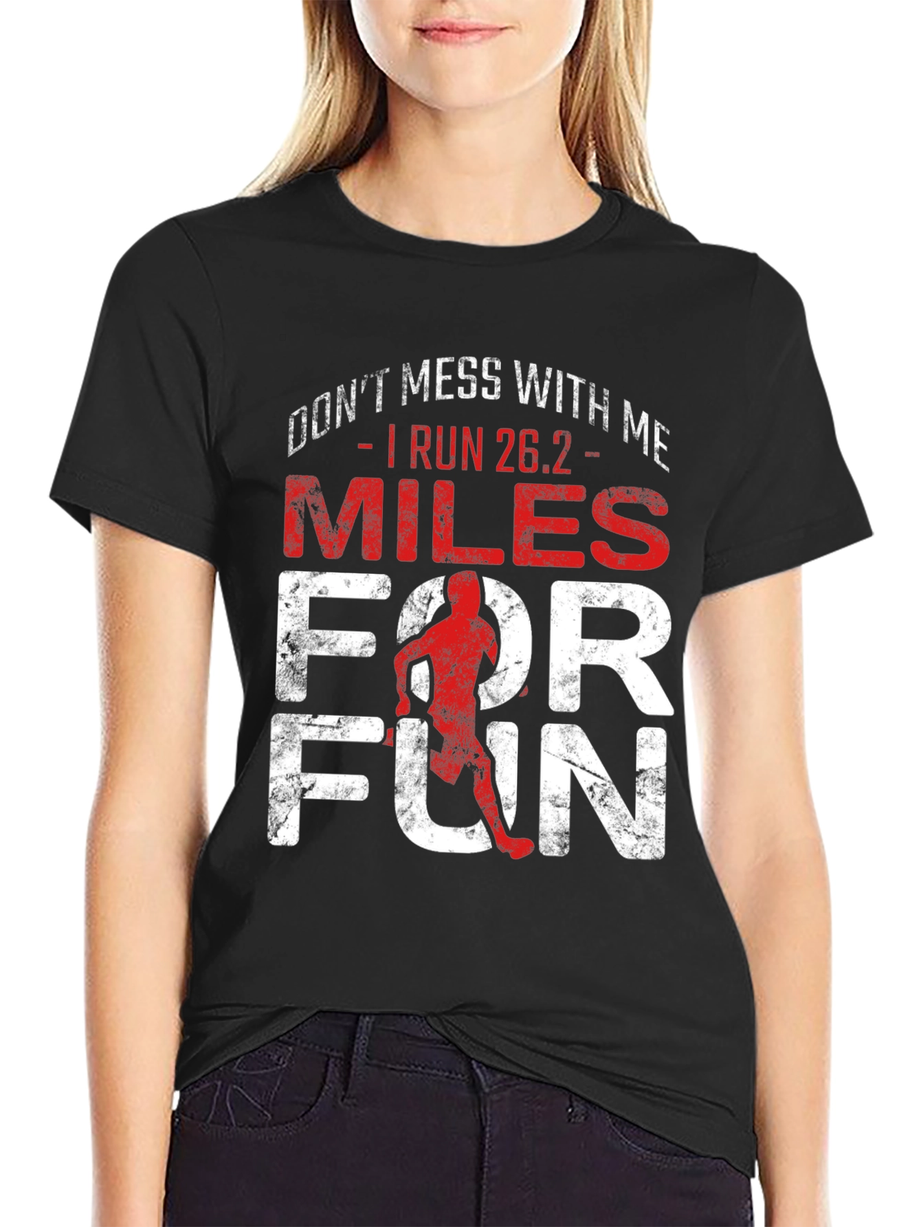 Marathon Runner T-Shirt - Dont Mess With Me I Run 26.2 Miles For Fun
