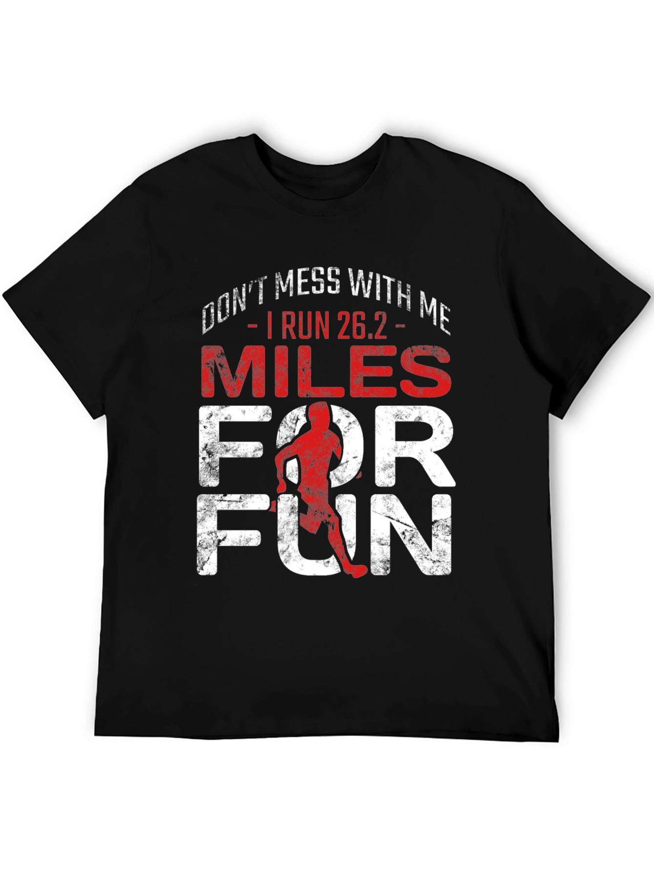 Marathon Runner T-Shirt - Dont Mess With Me I Run 26.2 Miles For Fun