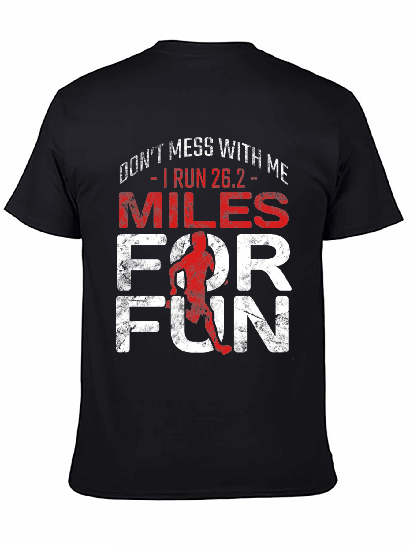 Marathon Runner T-Shirt - Dont Mess With Me I Run 26.2 Miles For Fun