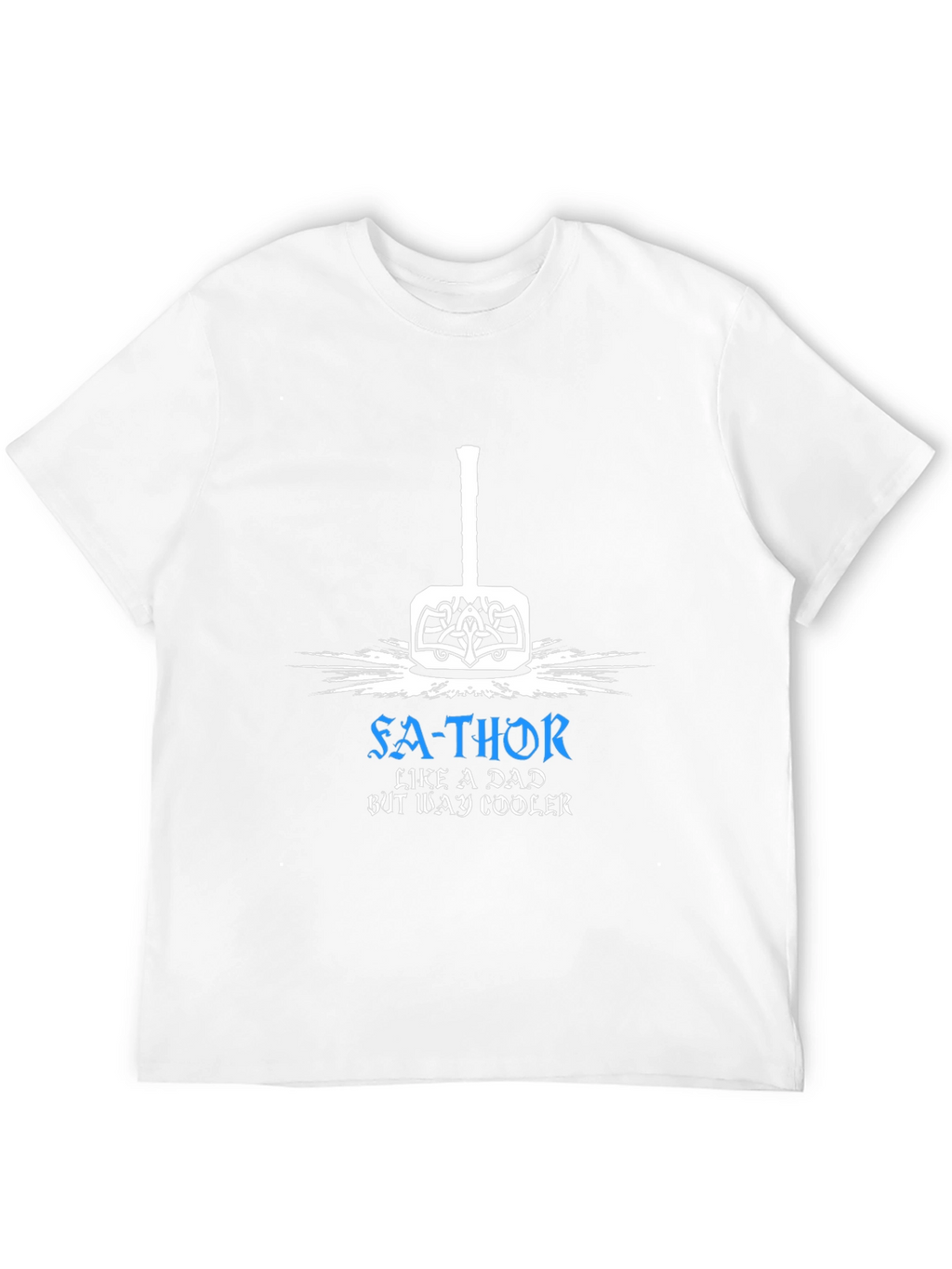 Fa-Thor T-Shirt: Like a Dad But Way Cooler