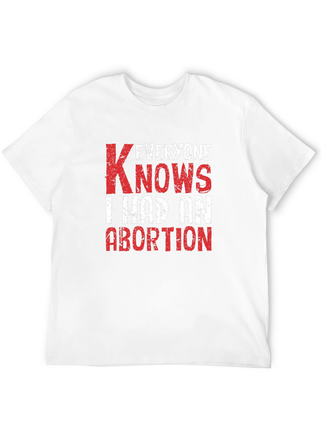 Everyone Knows I Had An Abortion T-Shirt