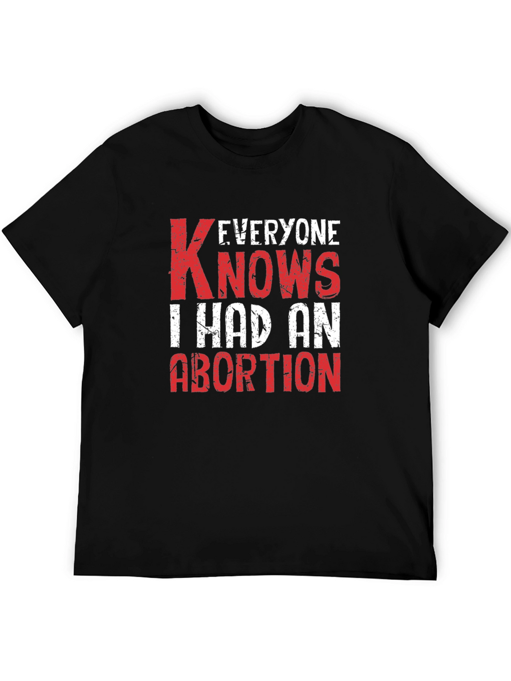 Everyone Knows I Had An Abortion T-Shirt