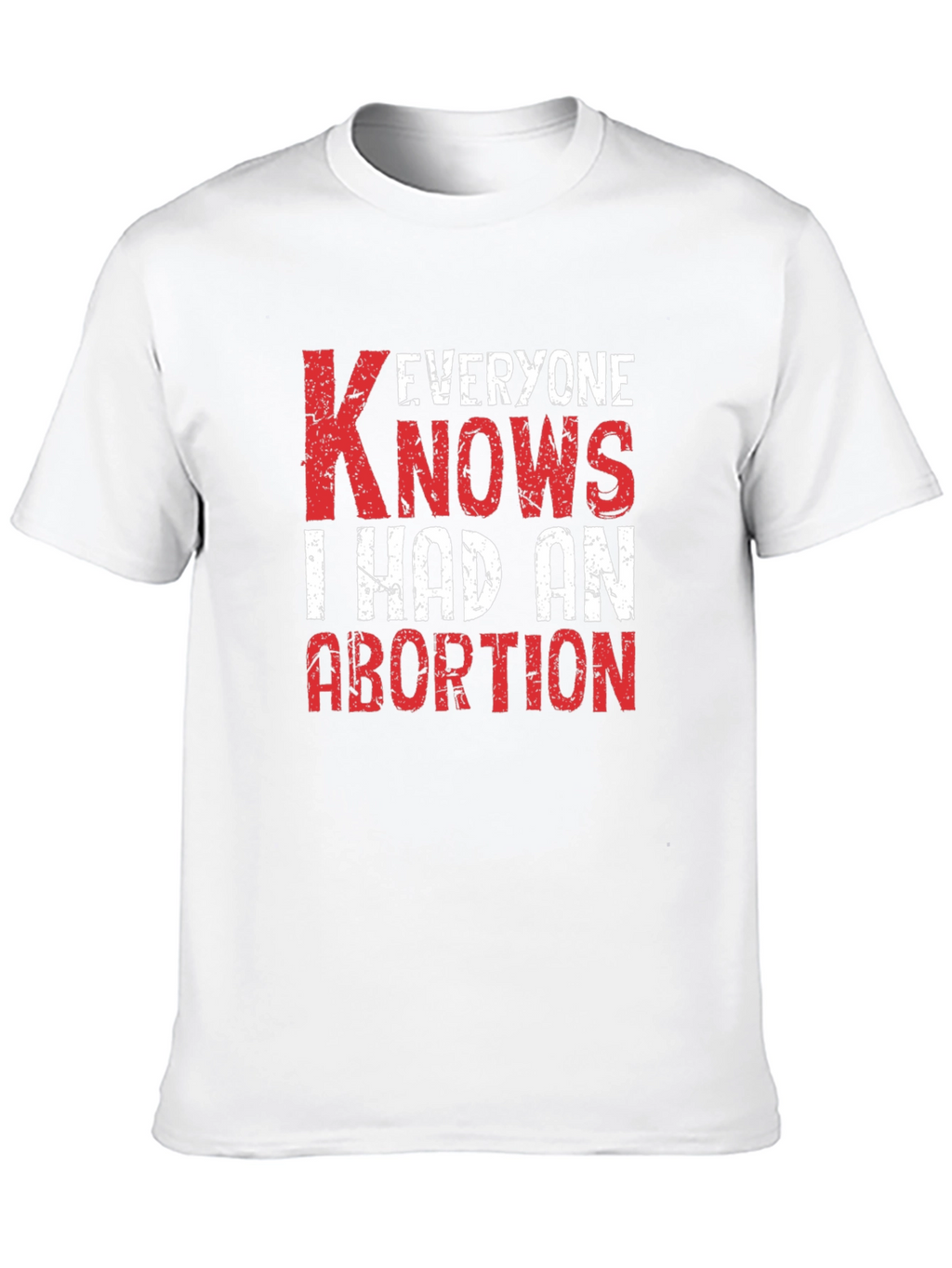 Everyone Knows I Had An Abortion T-Shirt