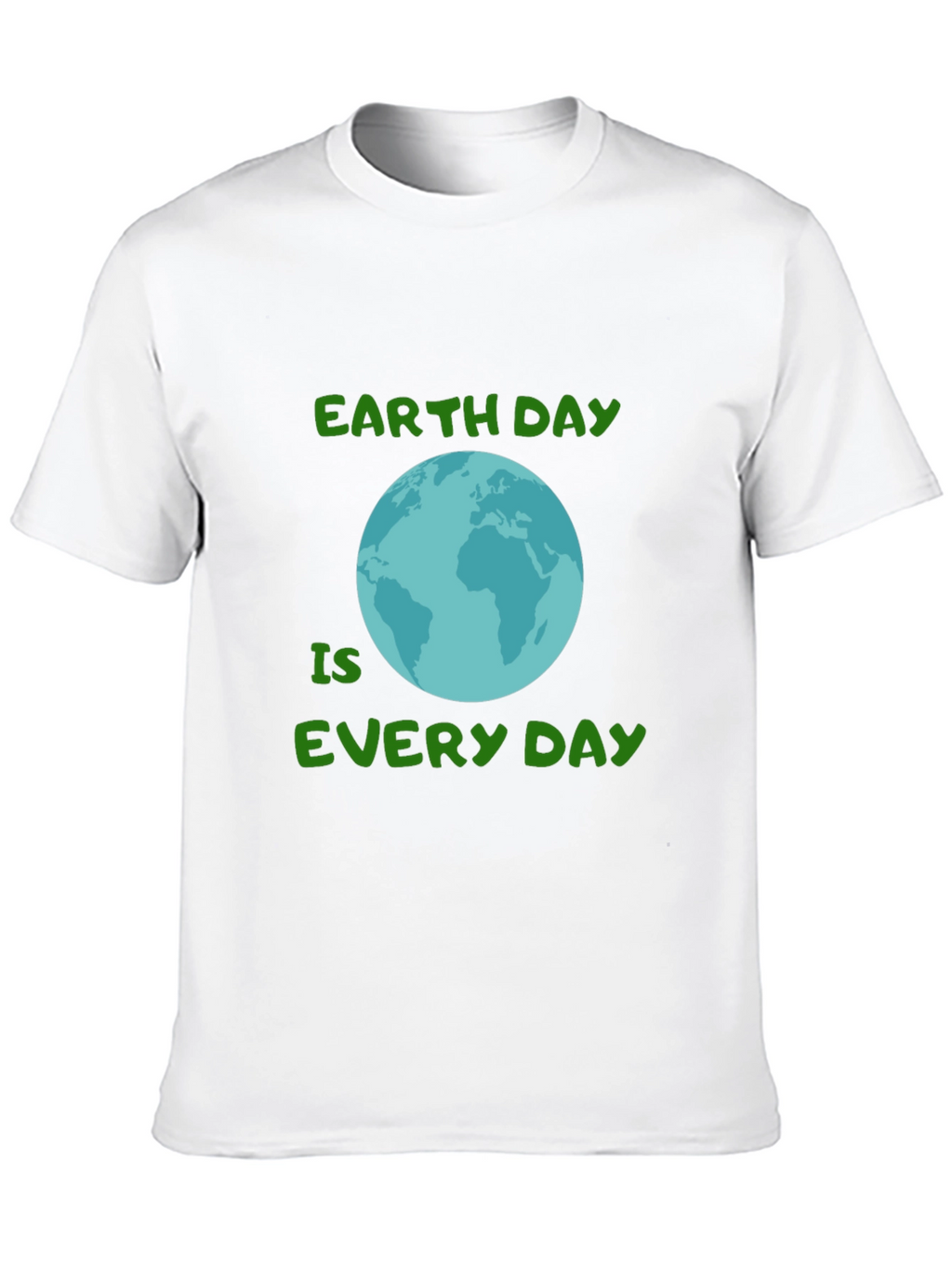 Earth Day Every Day T-Shirt - Go Green!