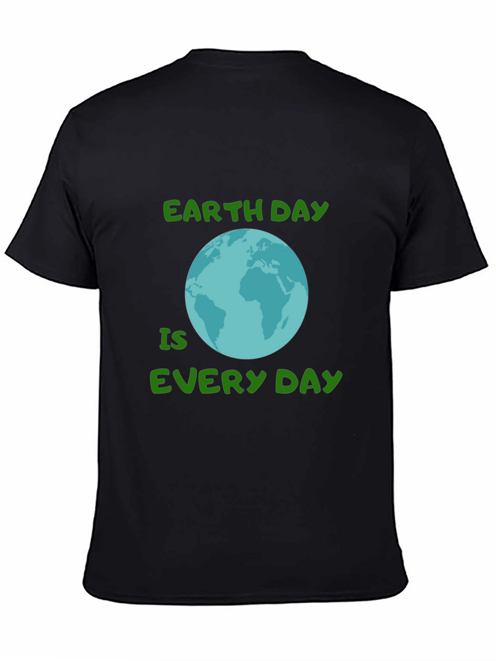 Earth Day Every Day T-Shirt - Go Green!