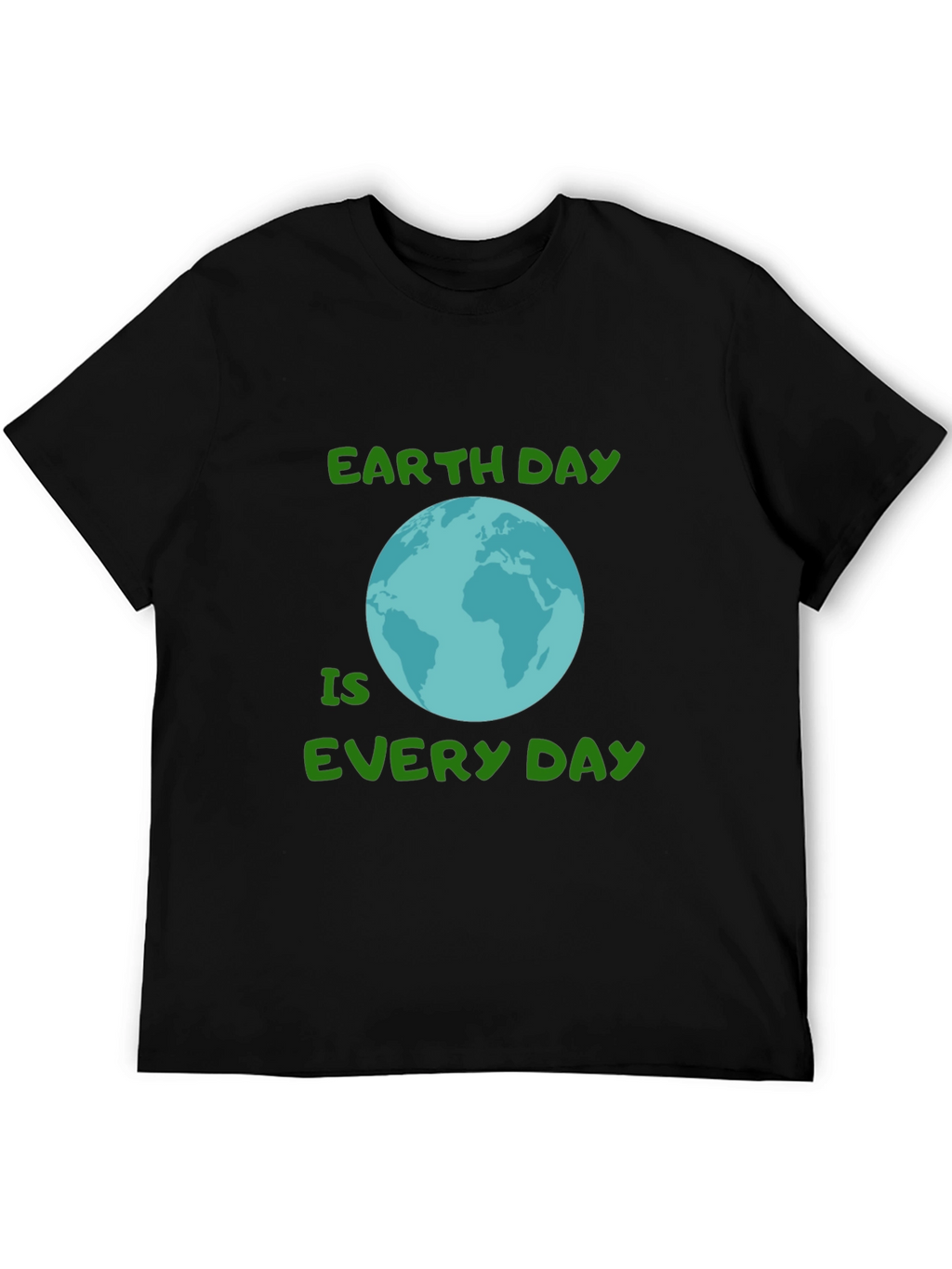 Earth Day Every Day T-Shirt - Go Green!