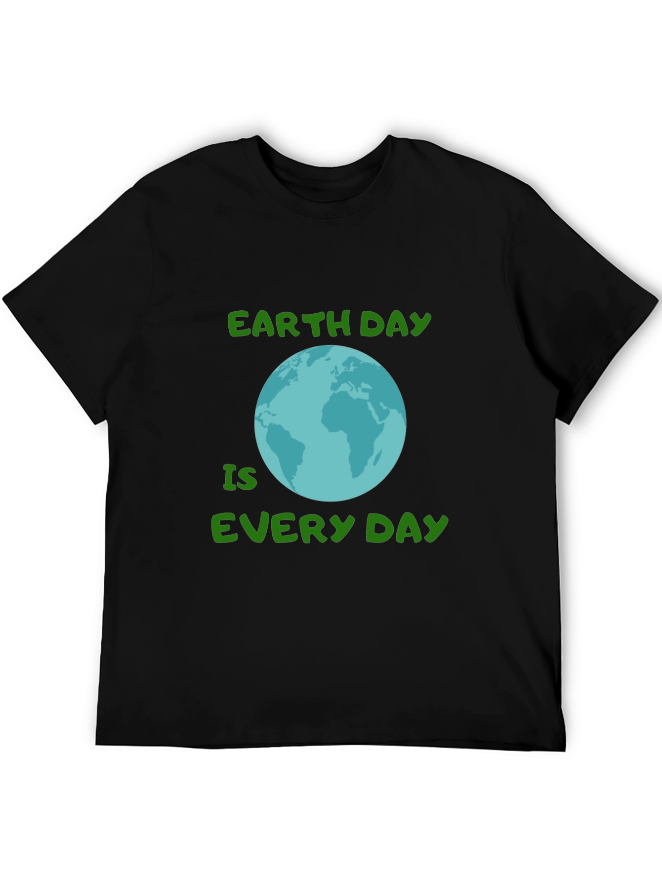 Earth Day Every Day T-Shirt - Go Green!