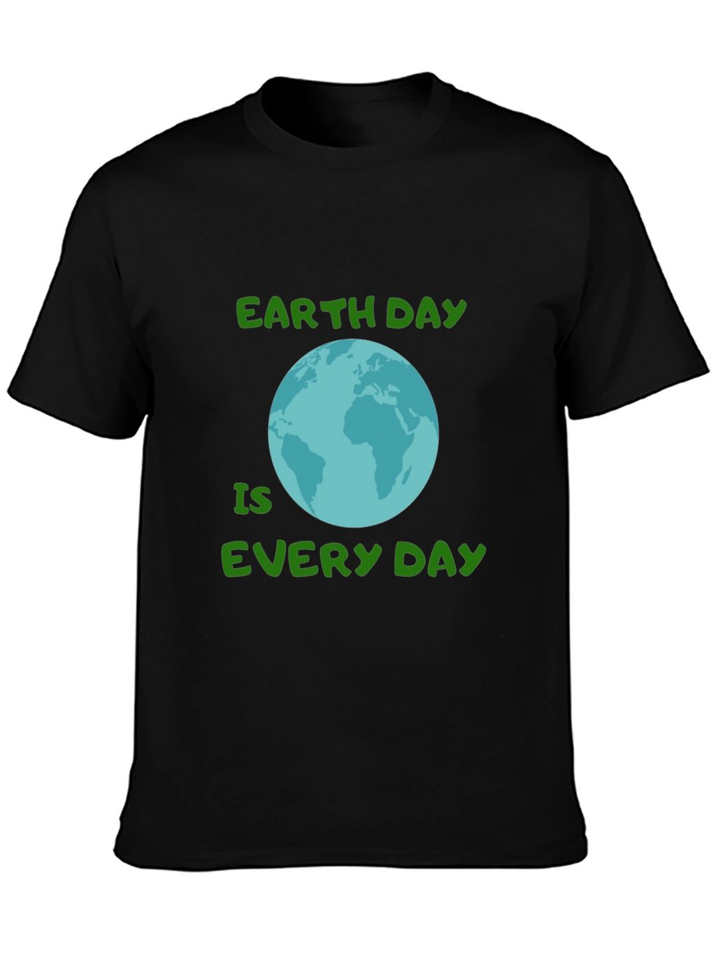 Earth Day Every Day T-Shirt - Go Green!