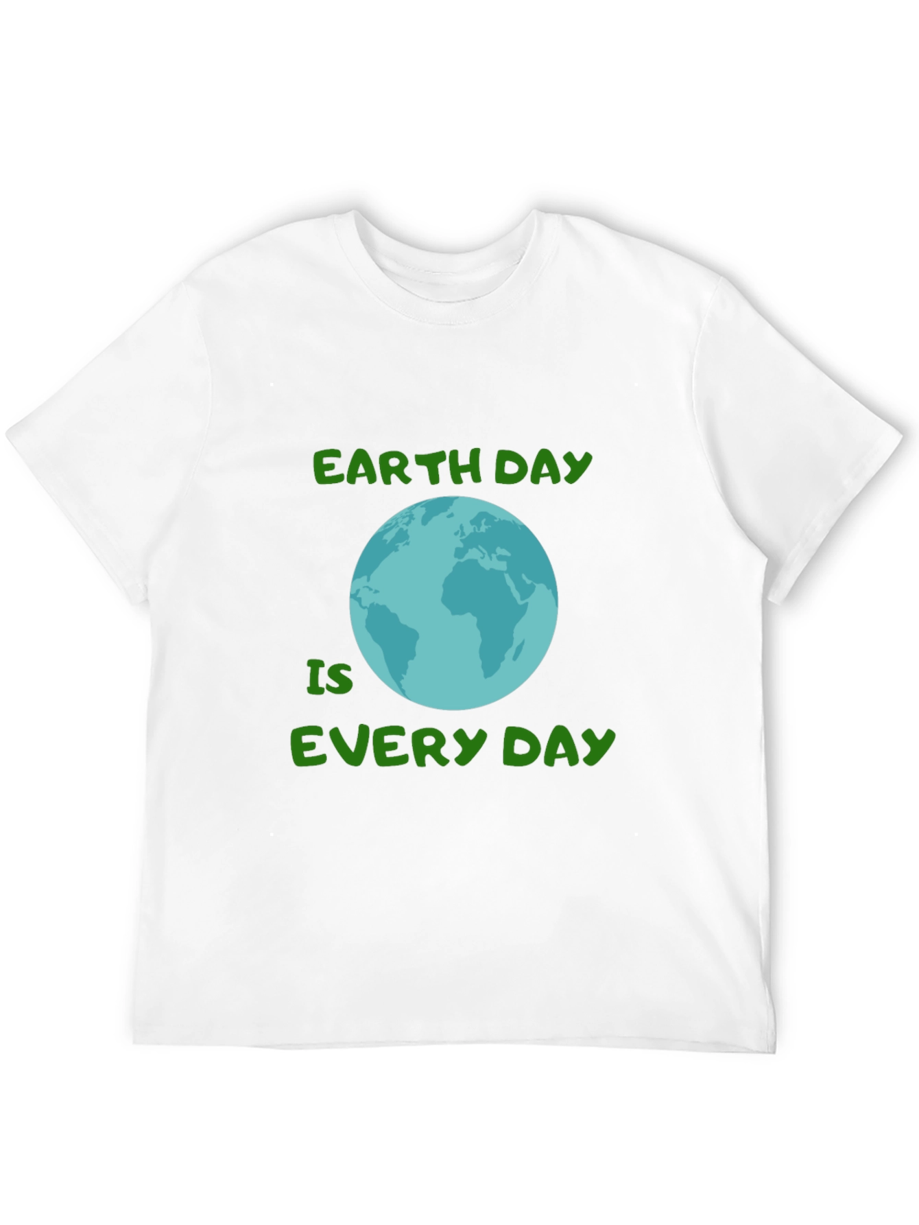 Earth Day Every Day T-Shirt - Go Green!
