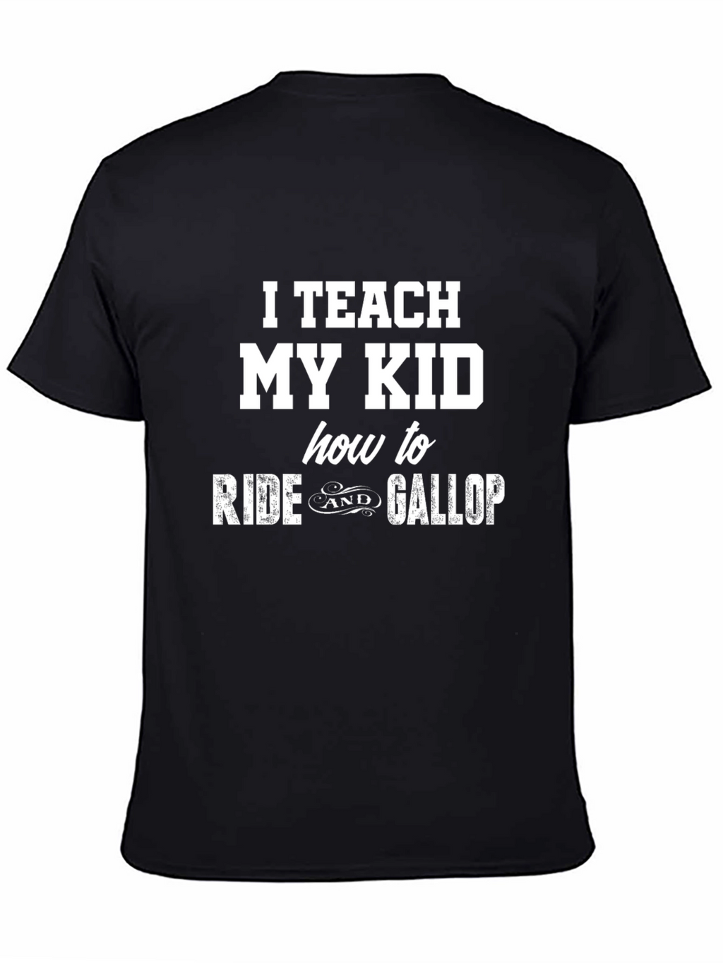 I Teach My Kid To Ride & Gallop T-Shirt