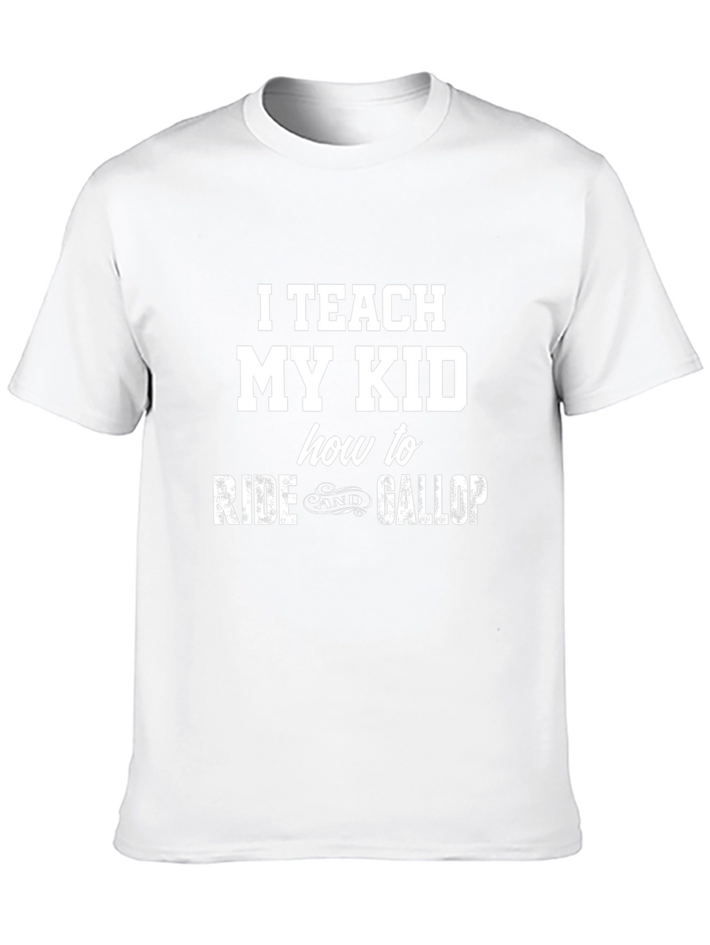 I Teach My Kid To Ride & Gallop T-Shirt