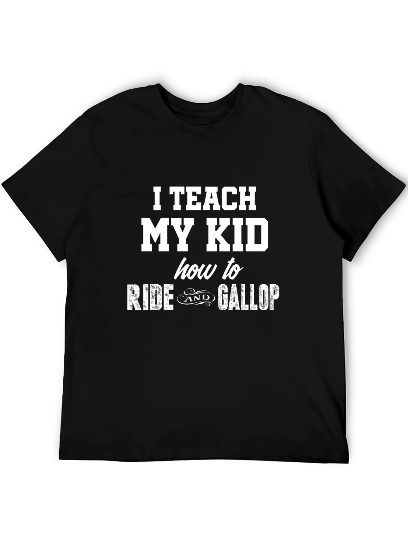 I Teach My Kid To Ride & Gallop T-Shirt