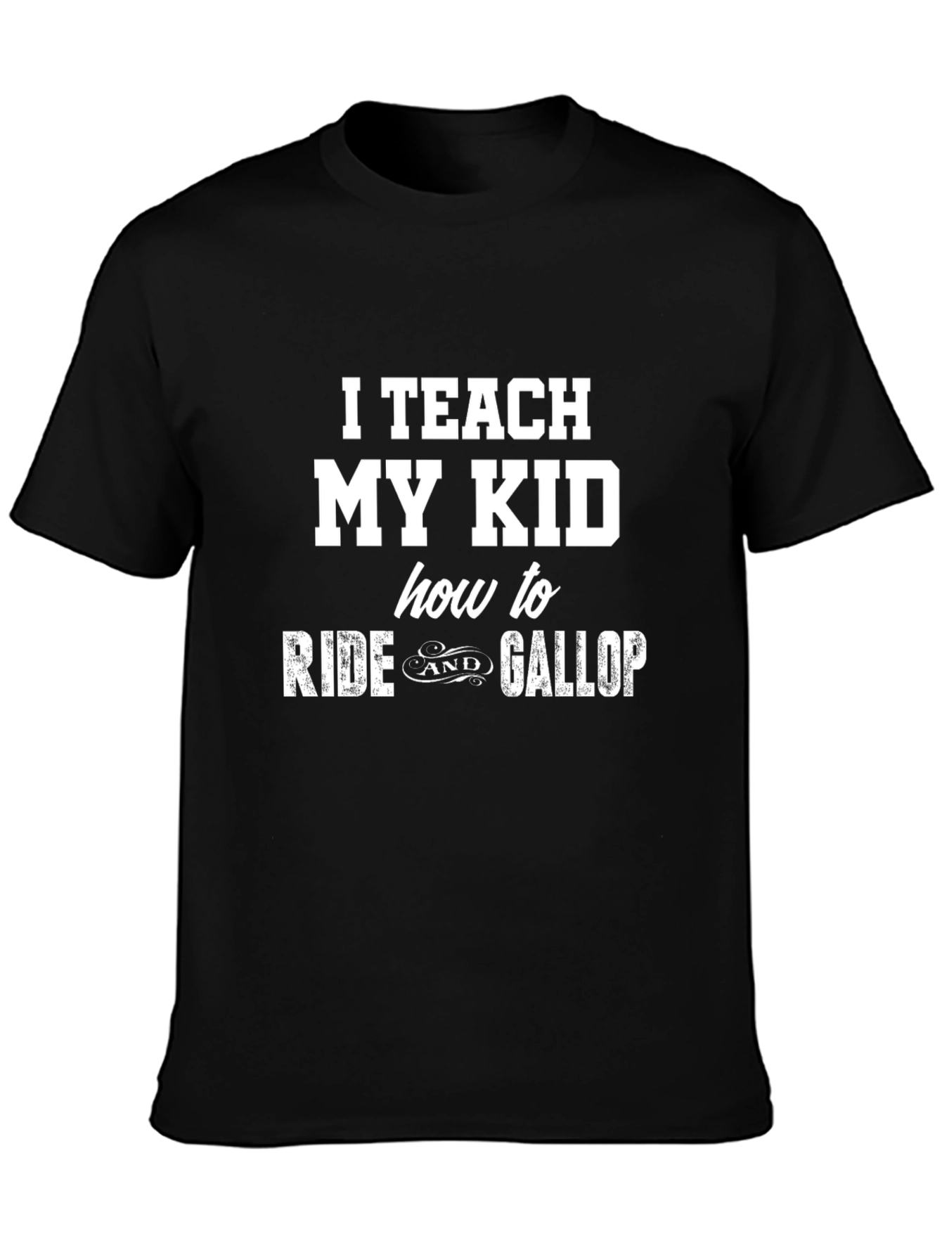 I Teach My Kid To Ride & Gallop T-Shirt
