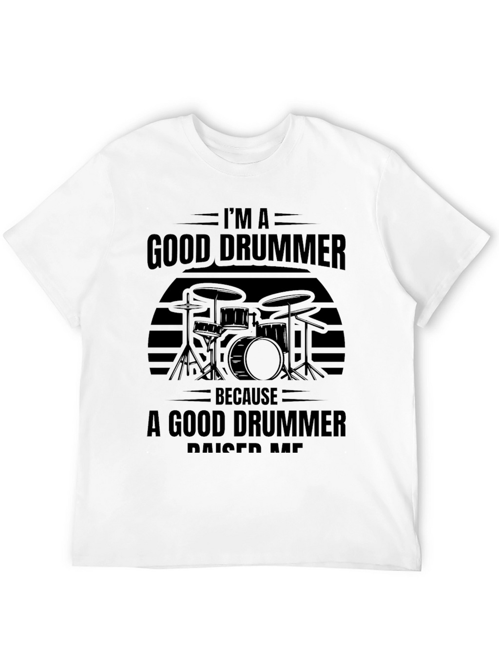 Im A Good Drummer T-Shirt - Musician Tee