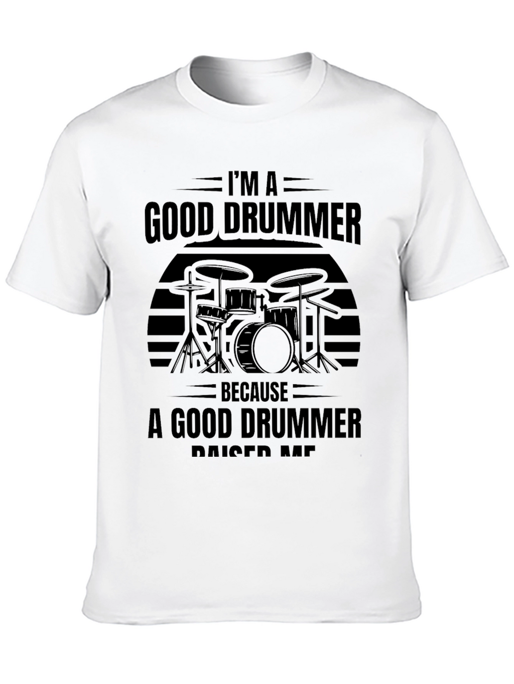 Im A Good Drummer T-Shirt - Musician Tee