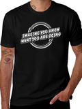 Imagine You Know T-Shirt - Funny Sarcastic Tee