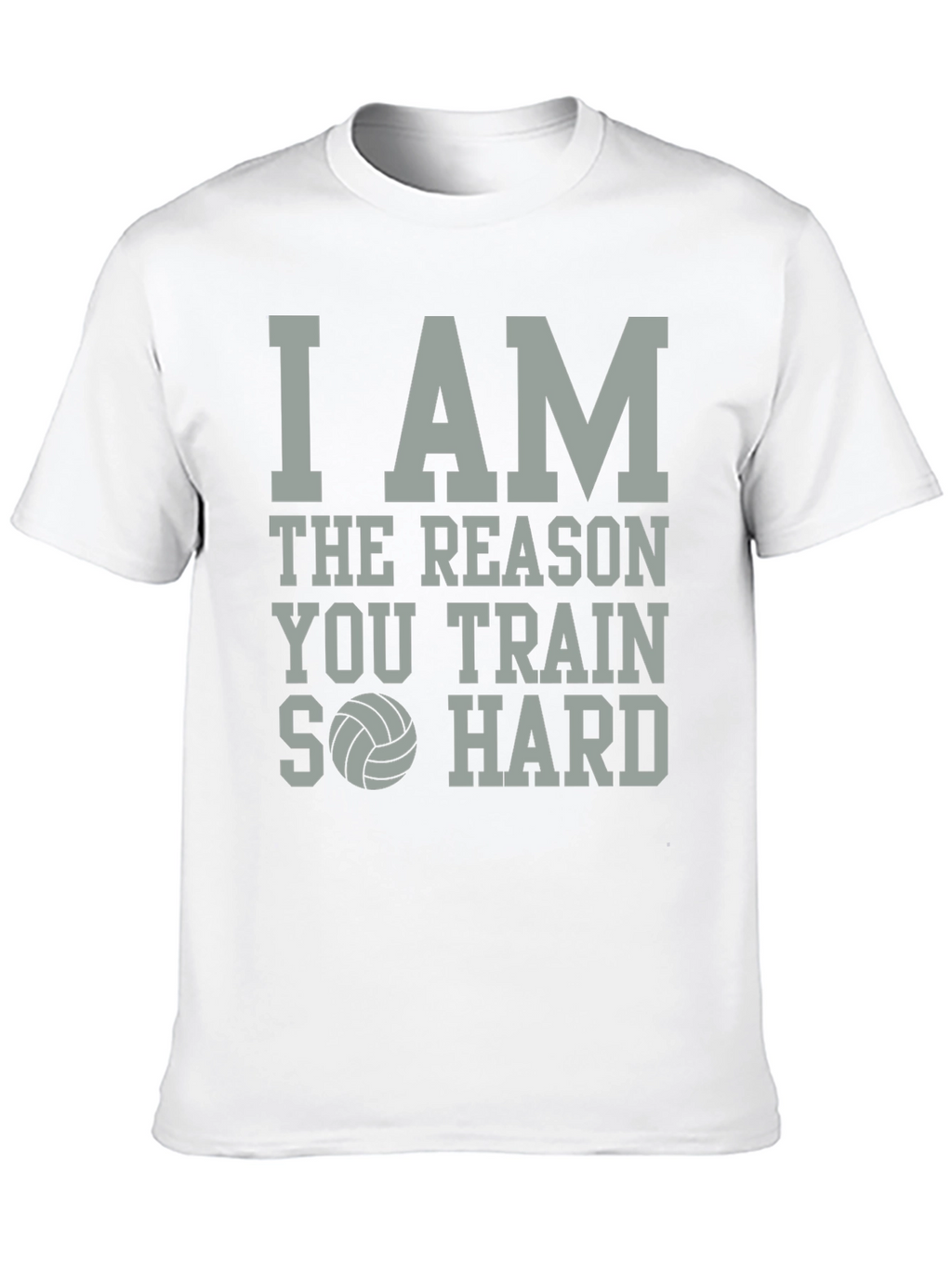 Volleyball T-Shirt: I Am The Reason You Train