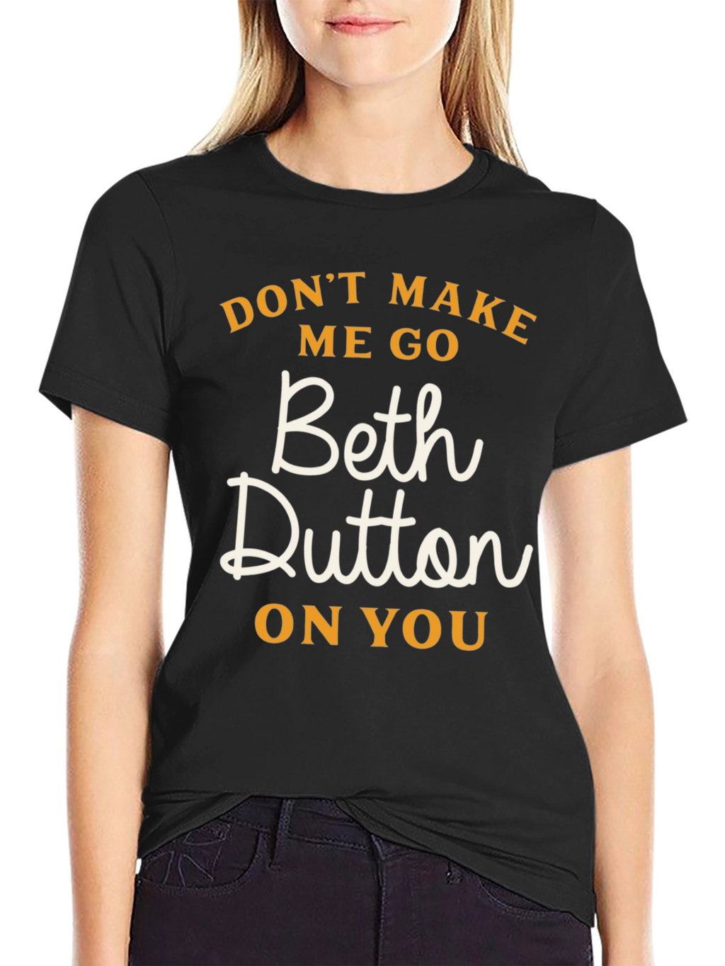 Dont Make Me Go Beth Dutton On You T-Shirt