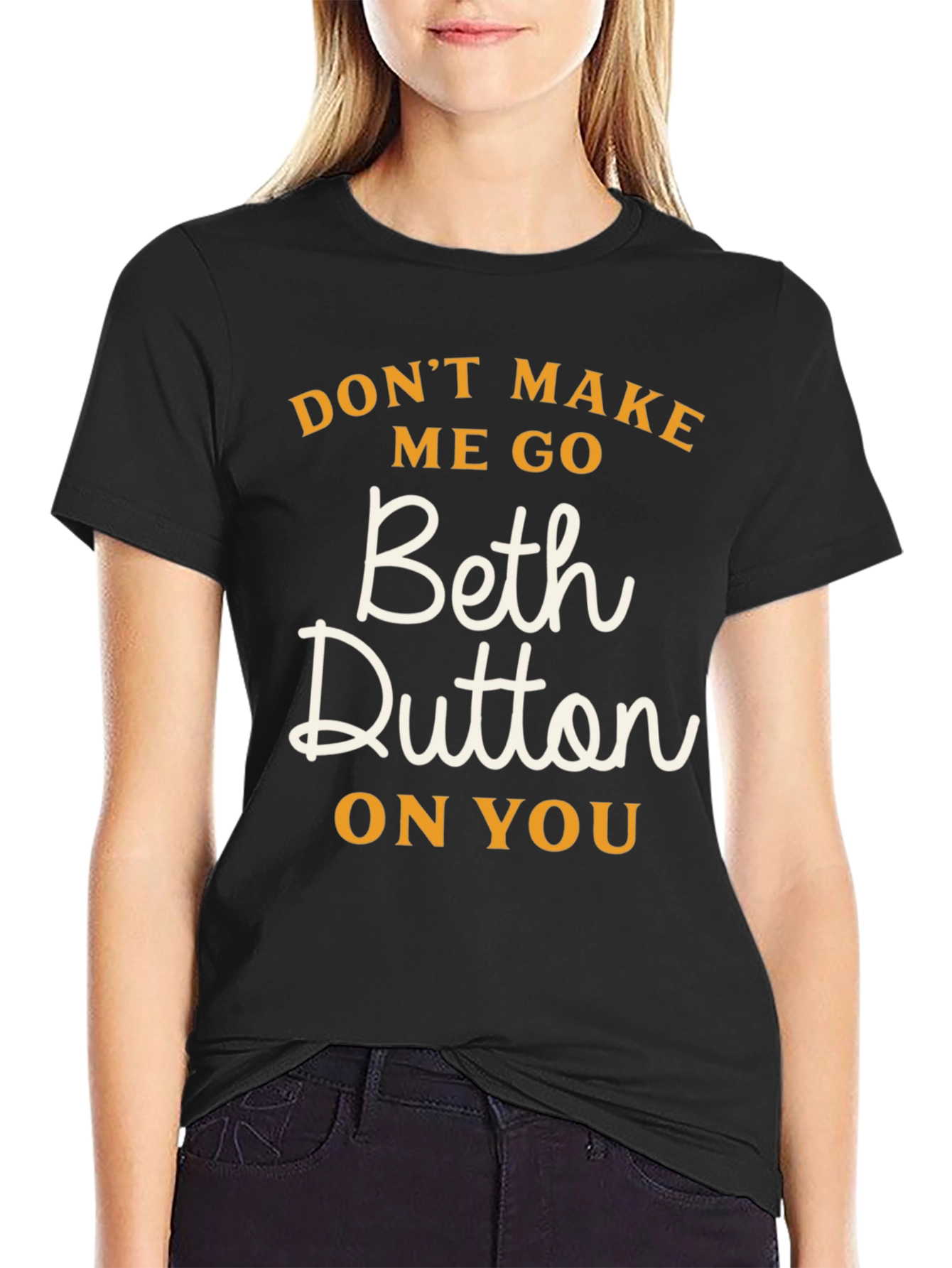Dont Make Me Go Beth Dutton On You T-Shirt