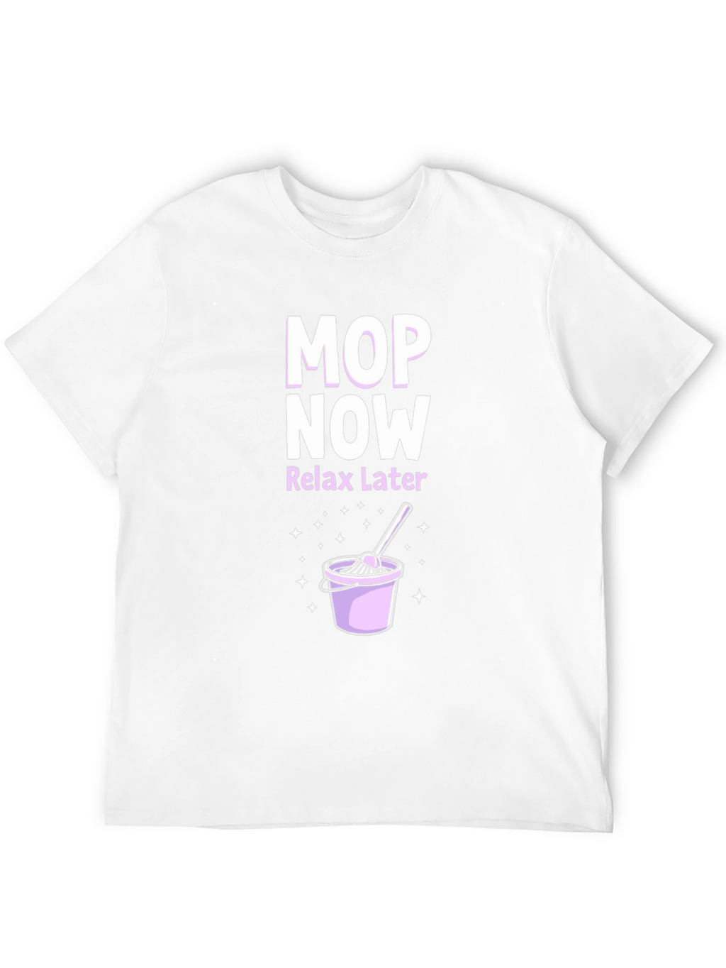 Mop Now Relax Later T-Shirt