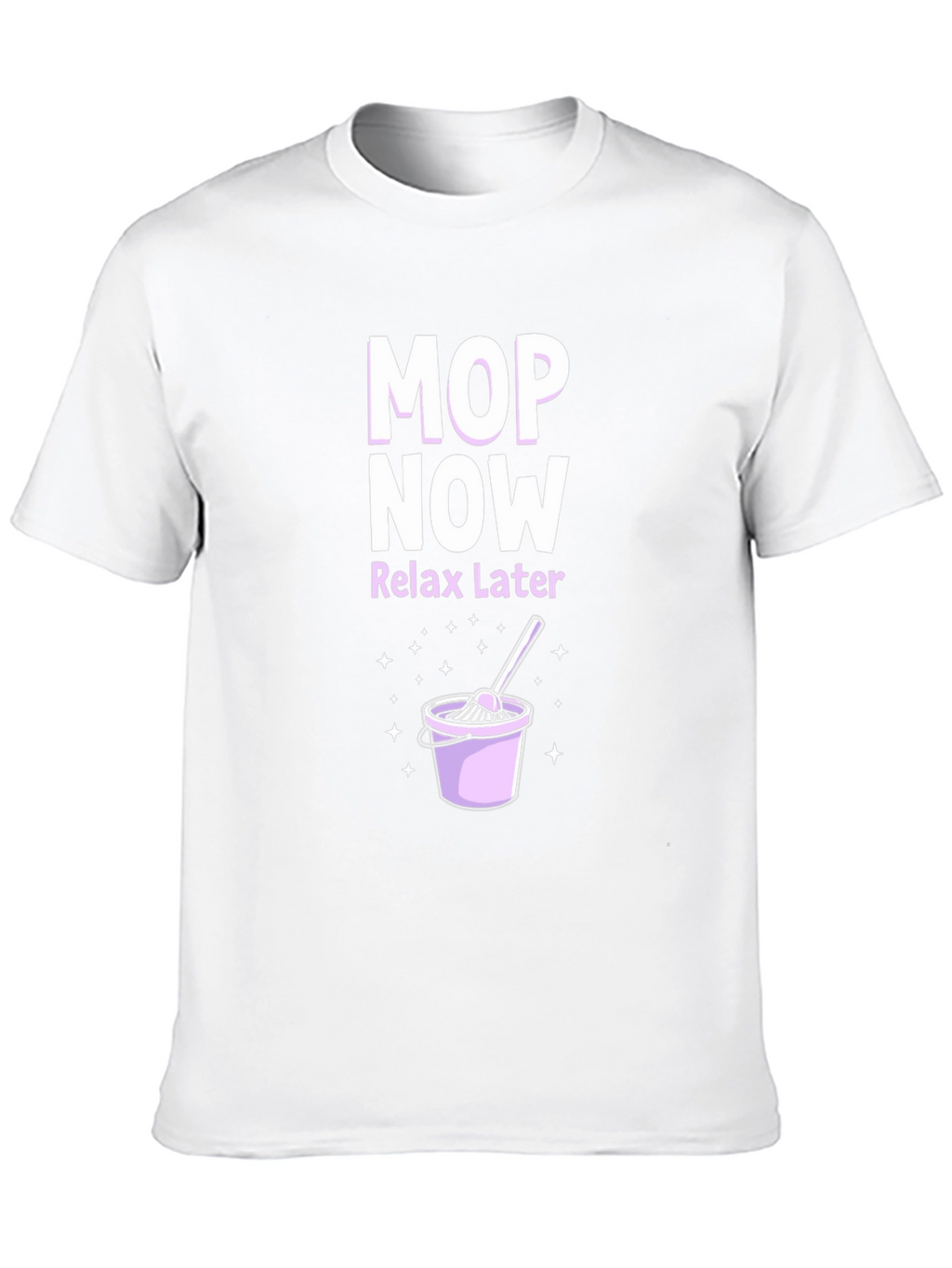 Mop Now Relax Later T-Shirt