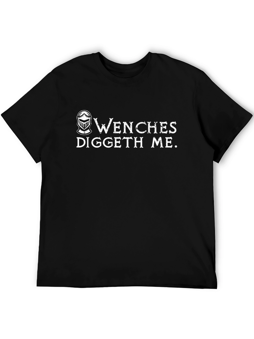 Wenches Diggeth Me T-Shirt - Medieval Humor Tee