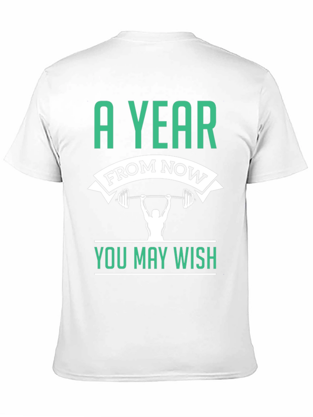 Motivational Workout T-Shirt - A Year From Now