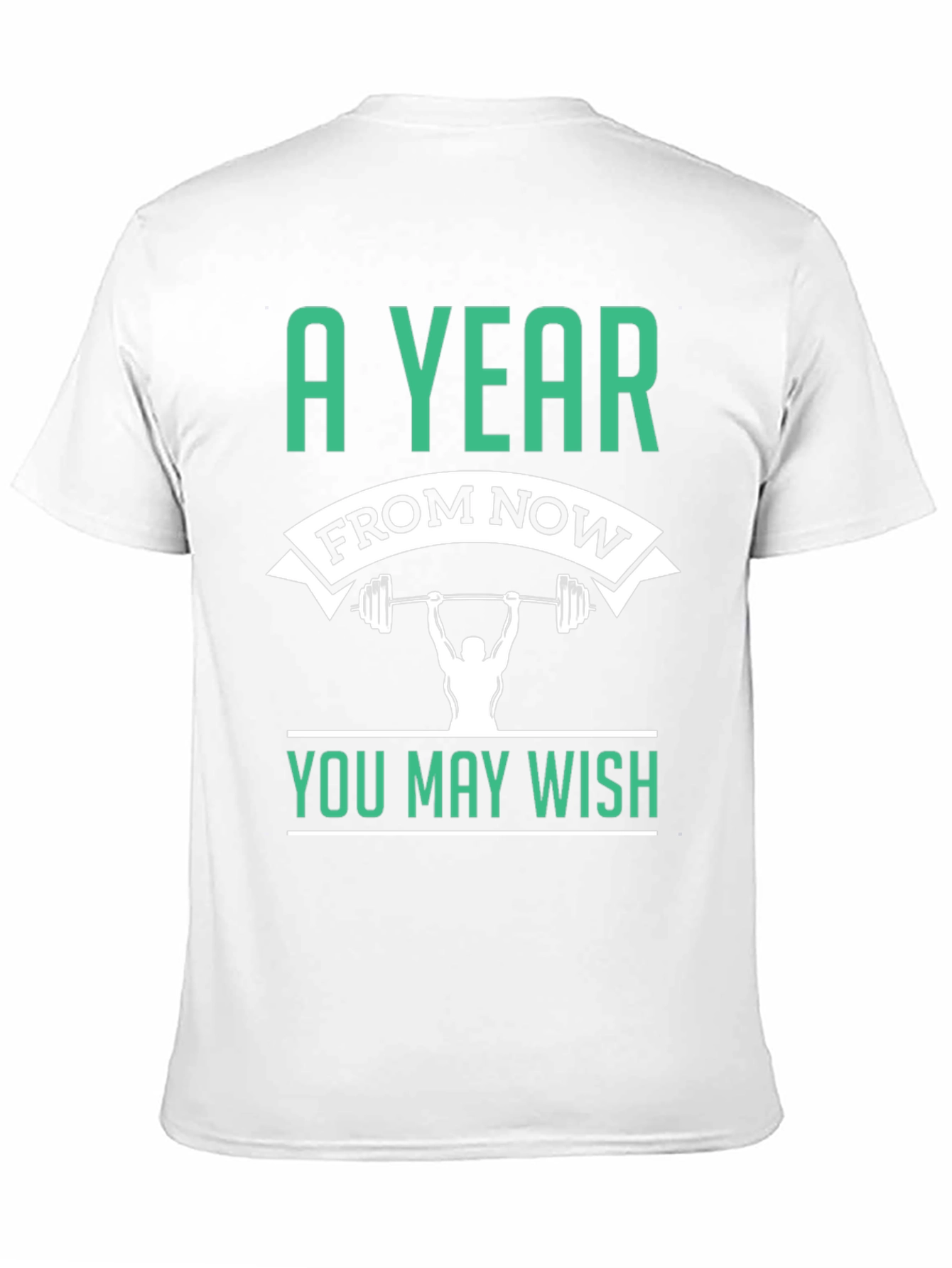 Motivational Workout T-Shirt - A Year From Now