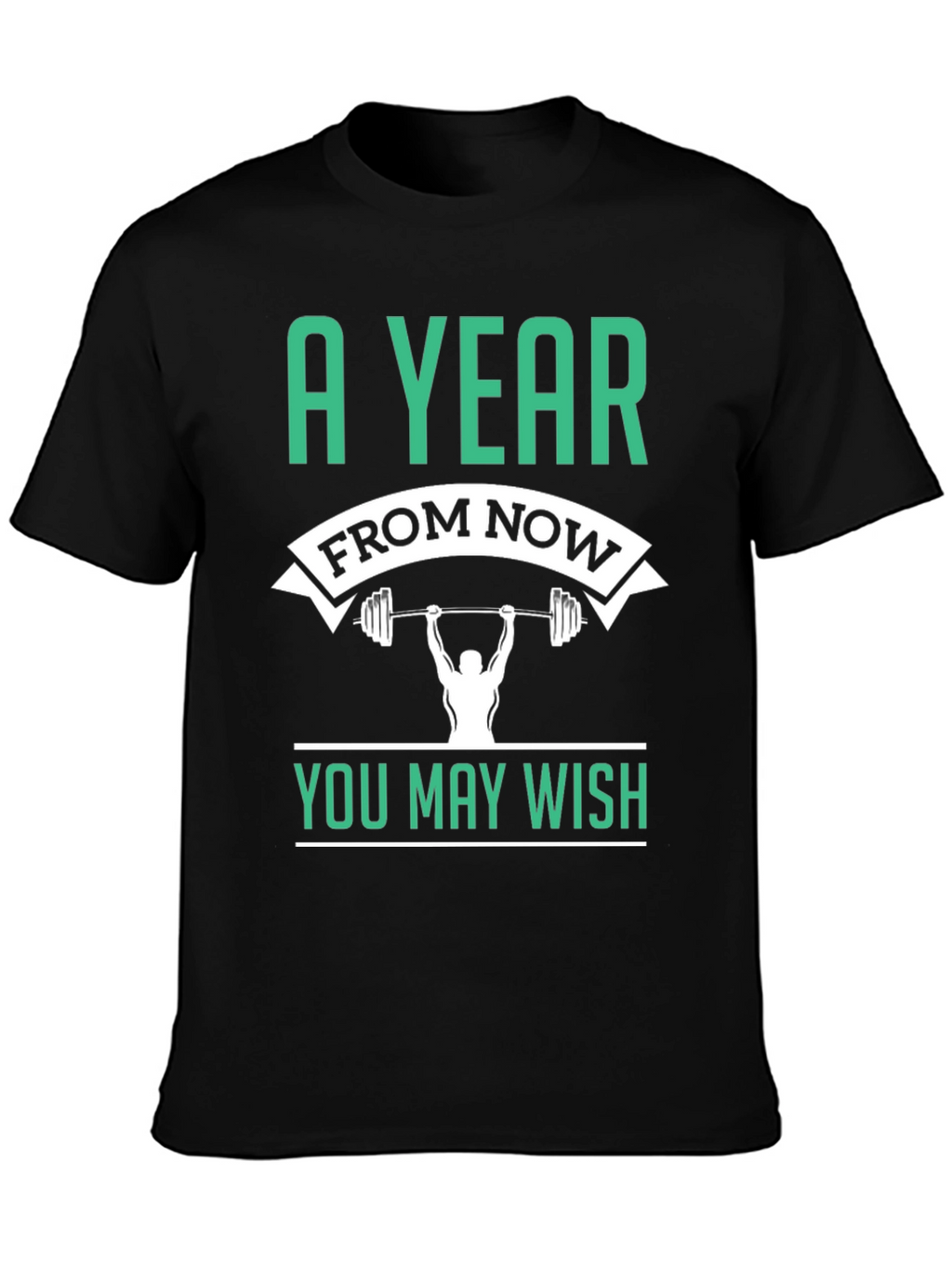Motivational Workout T-Shirt - A Year From Now