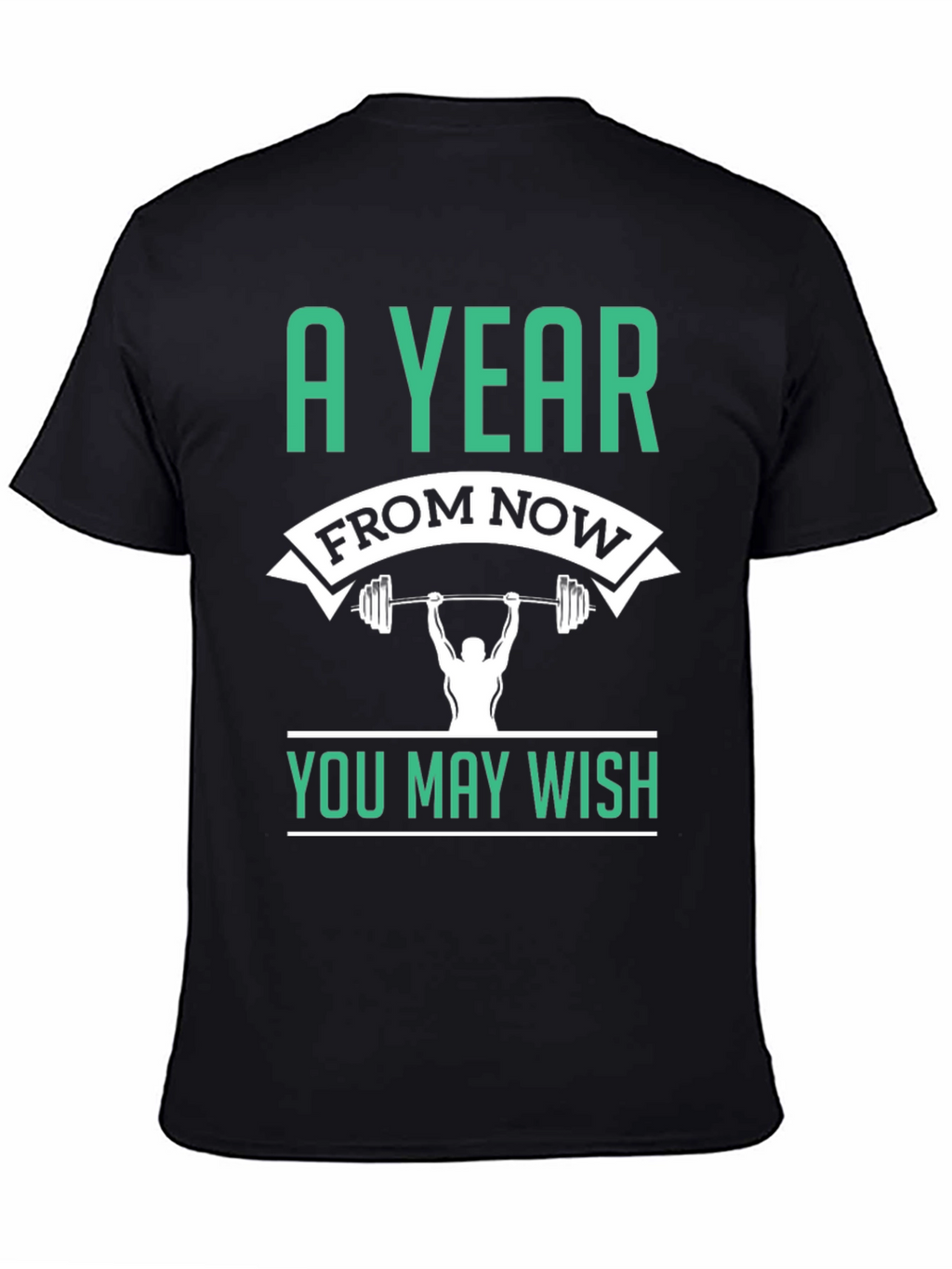 Motivational Workout T-Shirt - A Year From Now