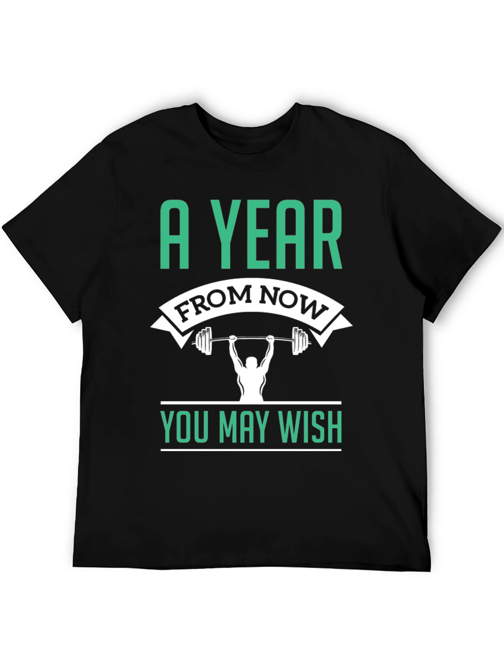 Motivational Workout T-Shirt - A Year From Now