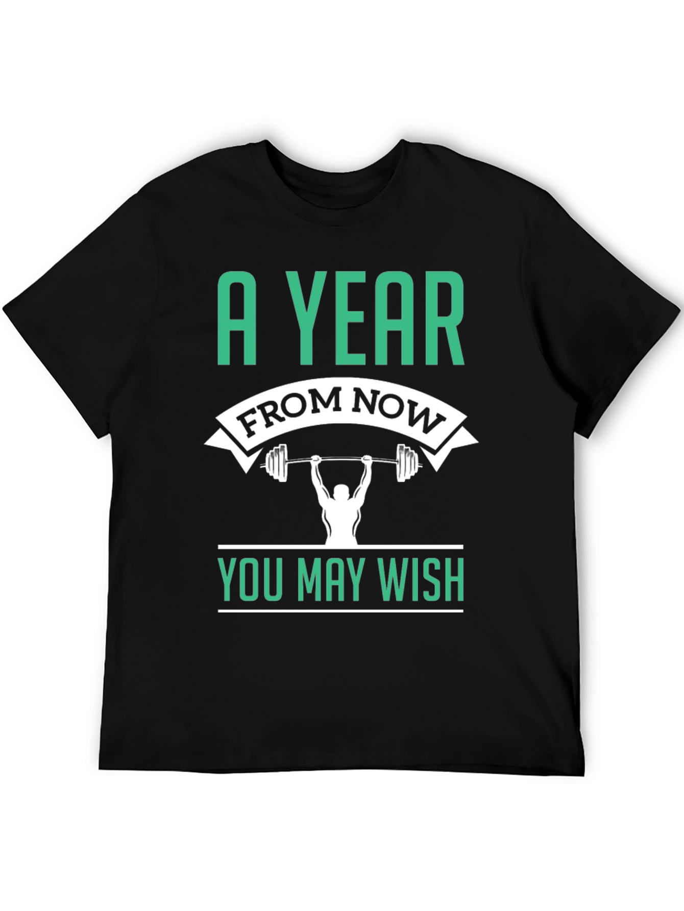 Motivational Workout T-Shirt - A Year From Now