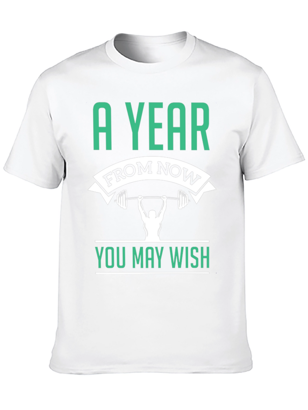 Motivational Workout T-Shirt - A Year From Now