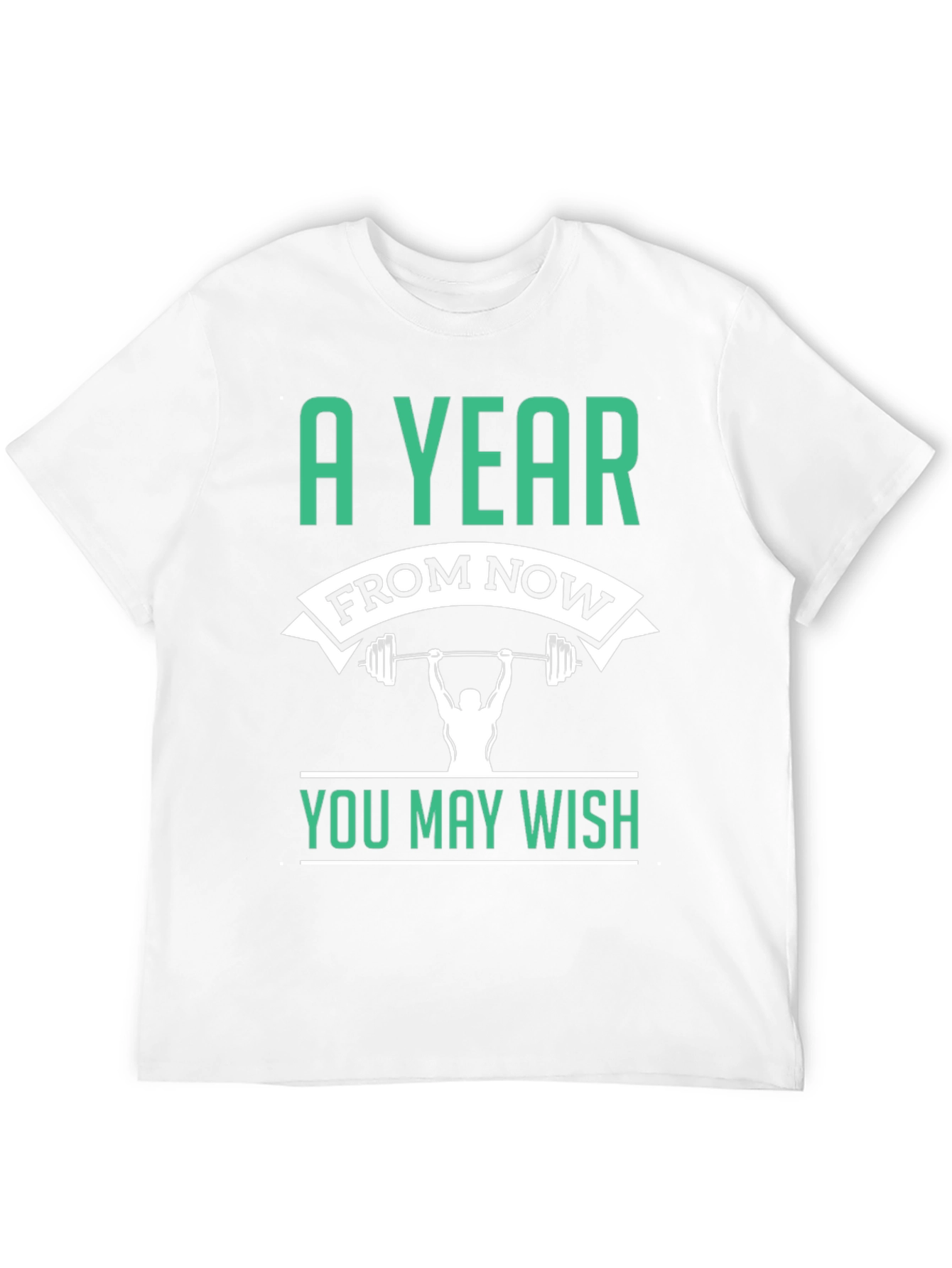 Motivational Workout T-Shirt - A Year From Now